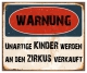 Schild "Warnung ZirkusKinder" 42x35cm