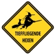 Schild "TIEFFLIEGENDE HEXEN" 440x440mm